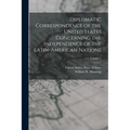 Diplomatic Correspondence of the United States Concerning the Independence of the Latin-American Nations; Volume 3