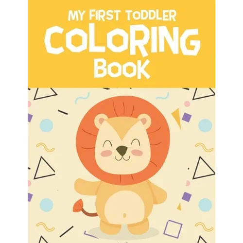 My First Toddler Coloring Book: Fun with Letters, Numbers, Shapes, Colors, Foods and Animals - Coloring Book for Preschoolers & Toddlers