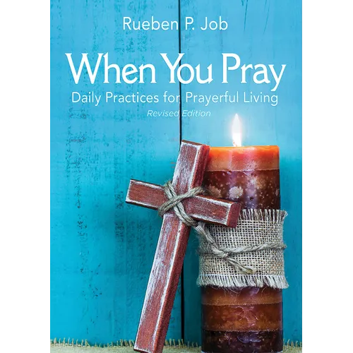 When You Pray Revised Edition: Daily Practices for Prayerful Living