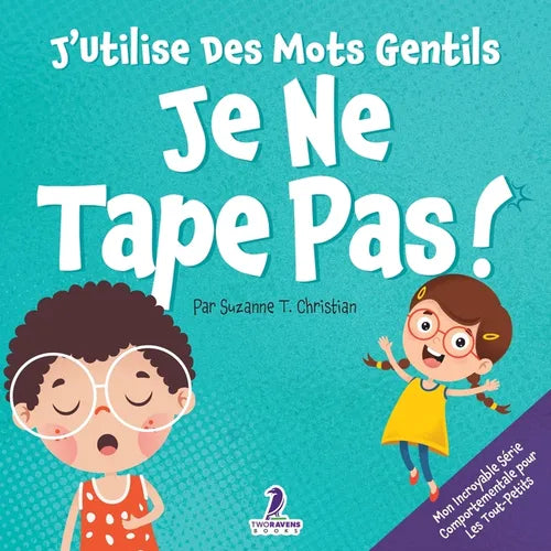 J'Utilise Des Mots Gentils. Je Ne Tape Pas!: Un Livre De Petites Affirmations Pour Tout-Petits Sur Ne Pas Frapper (Âges 2-4)
