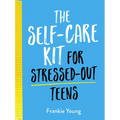 The Self-Care Kit for Stressed-Out Teens: Helpful Habits and Calming Advice to Help You Stay Positive