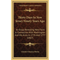 Thirty Days In New Jersey Ninety Years Ago: An Essay Revealing New Facts In Connection With Washington And His Army In 1776 And 1777 (1867)