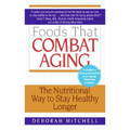 Foods That Combat Aging: The Nutritional Way to Stay Healthy Longer