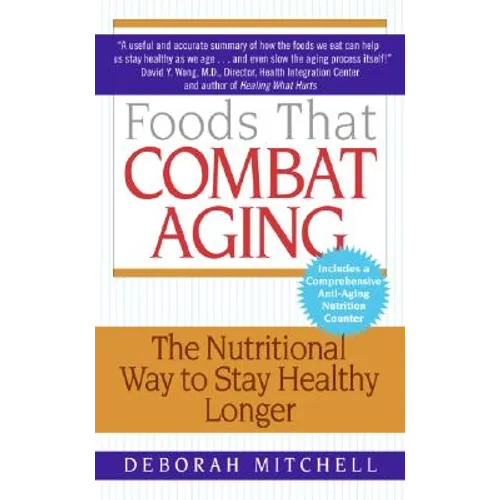 Foods That Combat Aging: The Nutritional Way to Stay Healthy Longer