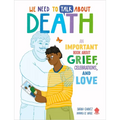We Need to Talk about Death: An Important Book about Grief, Celebrations, and Love