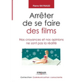 Arrêter de se faire des films: Nos croyances et nos opinions ne sont pas la réalité