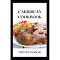 Carribean Cookbook: All You Need To Know About Tasty And Delicious Carribean Cooking With Recipes