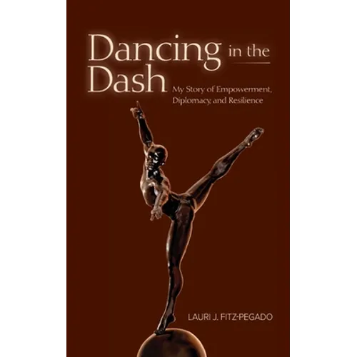 Dancing in the Dash: My Story of Empowerment, Diplomacy, and Resilience