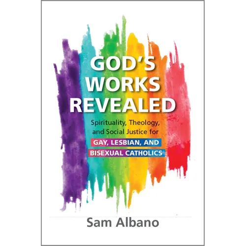 God's Works Revealed: Spirituality, Theology, and Social Justice for Gay, Lesbian, and Bisexual Catholics