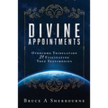 Divine Appointments: Overcome Tribulation 21 Fascinating True Testimonies