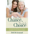 Related by Chance, Family by Choice: Transforming Mother-In-Law and Daughter-In-Law Relationships