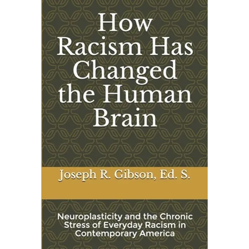 How Racism Has Changed the Human Brain: Neuroplasticity and the Chronic Stress of Everyday Racism in Contemporary America