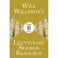 Will Willimon's Lectionary Sermon Resource: Year B Part 1