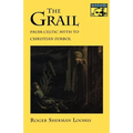 The Grail: From Celtic Myth to Christian Symbol