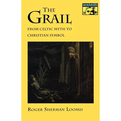 The Grail: From Celtic Myth to Christian Symbol