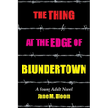 The Thing at the Edge of Blundertown: A Young Adult Novel