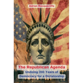The Republican Agenda: Undoing 200 Years of Democracy for a Dictatorship