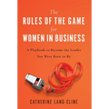 The Rules of the Game for Women in Business: A Playbook to Become the Leader You Were Born to Be