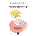 Neuromaternal: ¿Qué Le Pasa a Mi Cerebro Durante El Embarazo Y La Maternidad? / Neuromaternal: What Happens to My Brain During Pregnancy and Motherhoo