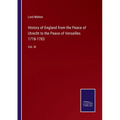 History of England from the Peace of Utrecht to the Peace of Versailles 1718-1783: Vol. III