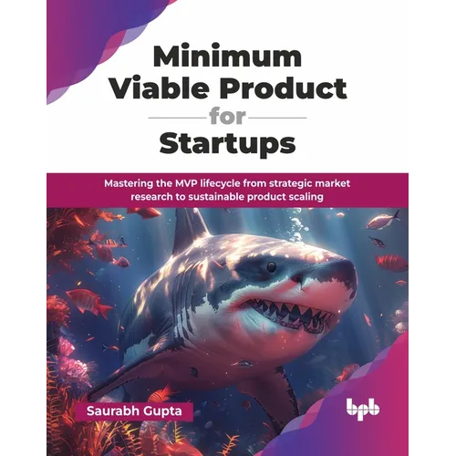 Minimum Viable Product for Startups: Mastering the MVP lifecycle from strategic market research to sustainable product scaling (English Edition)