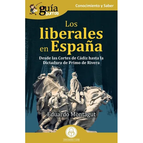 GuíaBurros: Los liberales en España: Desde las Cortes de Cádiz hasta la Dictadura de Primo de Rivera