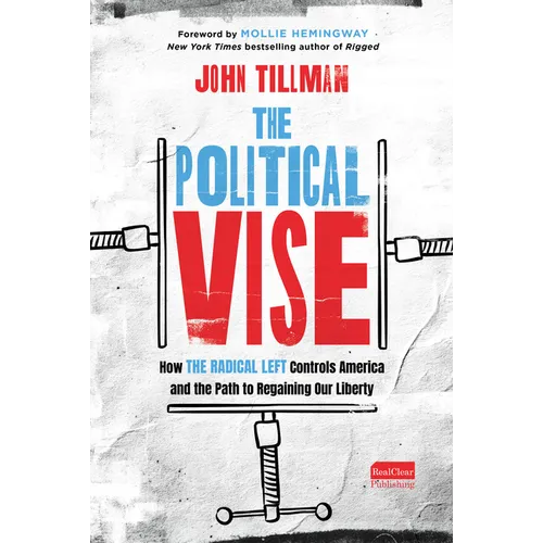 The Political Vise: How the Radical Left Controls America and the Path to Regaining Our Liberty