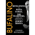 Bufalino: Revelations of a Mafia Family, the Teamsters, and the Final Resting Place of Jimmy Hoffa