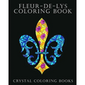 Fleur-De-Lys Coloring Book For Adults: A Stress Relief Adult Coloring Book Containing 30 Fleur-De-Lys And Fleur-De-Lis Pattern Coloring Pages