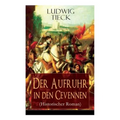Der Aufruhr in den Cevennen (Historischer Roman): Hugenottenkriege - Eiserner Kampf protestantischer Bauern um Glaubensfreiheit