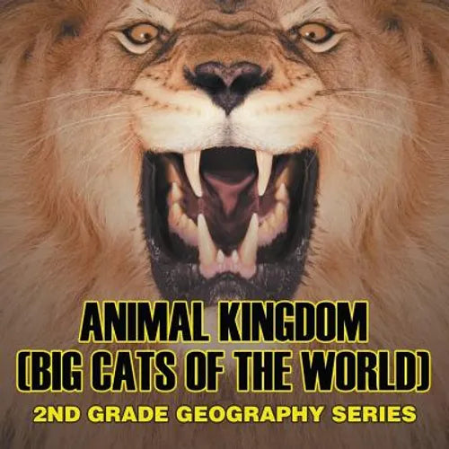Animal Kingdom (Big Cats of the World): 2nd Grade Geography Series
