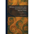 Premillennialism and Old Testament Prediction: A Study in Interpretation