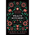 Wealth Witchery: Manifesting Magic, Money, and Success