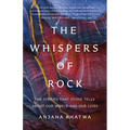 The Whispers of Rock: The Stories That Stone Tells about Our World and Our Lives