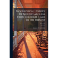 Biographical History Of North Carolina From Colonial Times To The Present; Volume 6