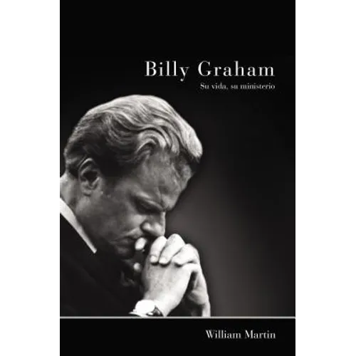 Billy Graham - Su vida, su ministerio