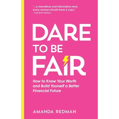 Dare To Be Fair: How to Know Your Worth and Build Yourself a Better Financial Future