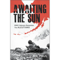 Awaiting the Sun: WWII Veterans Remember the Aleutians