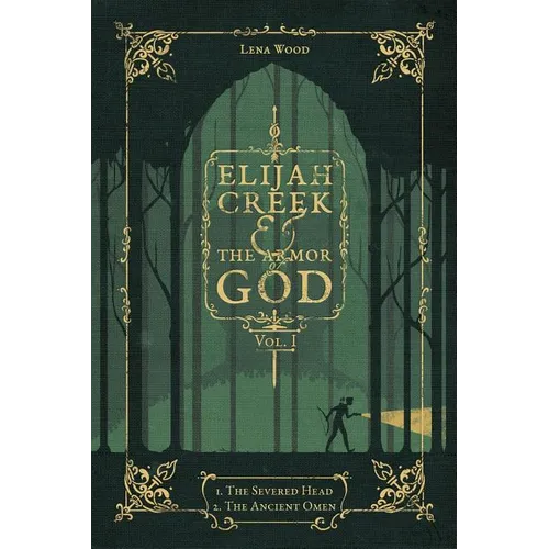 Elijah Creek & The Armor of God Vol. I: I. The Severed Head, II. The Ancient Omen