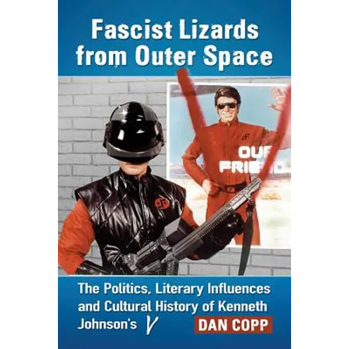 Fascist Lizards from Outer Space: The Politics, Literary Influences and Cultural History of Kenneth Johnson's V