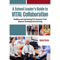 A School Leader's Guide to Vital Collaboration: Building and Sustaining PLC Systems That Improve Teaching and Learning
