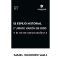 El Espejo Historial, Iturbide Varón de Dios y Flor de Mesoamérica