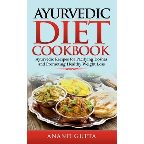 Ayurvedic Diet Cookbook: Ayurvedic Recipes for Pacifying Doshas and Promoting Healthy Weight Loss