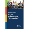 A Study Guide for Guy De Maupassant's "Boule De Suif"