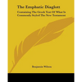 The Emphatic Diaglott: Containing The Greek Text Of What Is Commonly Styled The New Testament