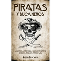 Piratas y Bucaneros: Los Mitos, Verdades e Historias detrás de estos Temidos Personajes