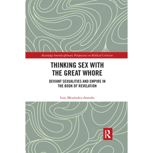 Thinking Sex with the Great Whore: Deviant Sexualities and Empire in the Book of Revelation