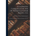 Illustrated Catalogue of the J.W. Reedy Elevator Manfg. Co.: Passenger & Freight, Steam, Hydraulic & Handpower Elevators.