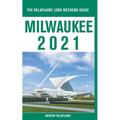 Milwaukee - The Delaplaine 2021 Long Weekend Guide