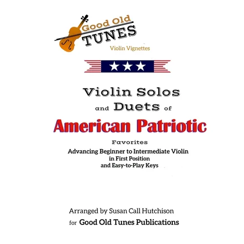 Violin Solos and Duets of American Patriotic Favorites: in First Position and Easy-to-Play Keys